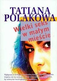 Wielki seks w małym mieście - Tatiana Polakowa