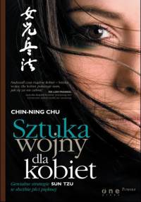 Sztuka wojny dla kobiet. Genialne strategie Sun Tzu w służbie płci pięknej - Chin-Ning Chu