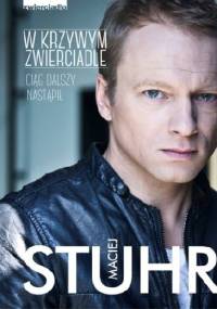 W krzywym zwierciadle. Ciąg dalszy nastąpił - Maciej Stuhr