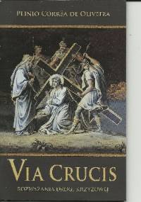 Via Crucis. Rozważania Drogi Krzyżowej - Plinio Corrêa de Oliveira