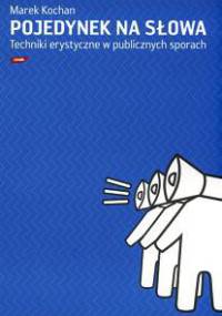 Pojedynek na słowa. Techniki erystyczne w publicznych sporach - Marek Kochan