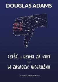 Cześć, i dzięki za ryby. W zasadzie niegroźna - Douglas Adams