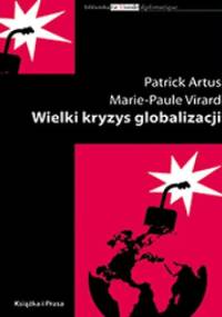 Wielki kryzys globalizacji - Patrick Artus, Marie-Paule Virard