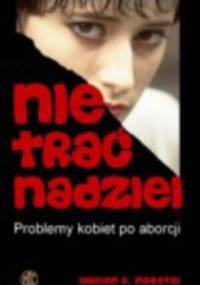 Nie trać nadziei. Problemy kobiet po aborcji - William F. Maestri