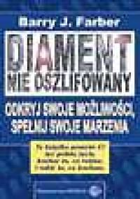 Diament nie oszlifowany. Odkryj swoje możliwości,spełnij swoje marzenia - Barry J. Farber