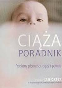 Ciąża. Poradnik. Problemy płodności, ciąży i porodu - Ian Greer