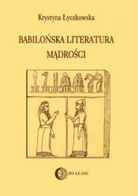 Babilońska literatura mądrości - Krystyna Łyczkowska