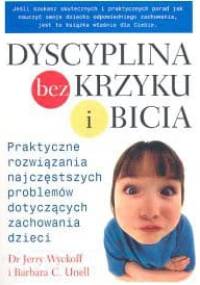 Dyscyplina bez krzyku i bicia - Jerry Wyckoff, Barbara C. Unell