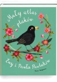 Mały atlas ptaków Ewy i Pawła Pawlaków - Paweł Pawlak, Ewa Kozyra-Pawlak