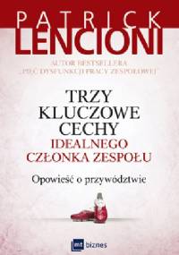 Trzy kluczowe cechy idealnego członka zespołu. Opowieść o przywództwie - Patrick Lencioni