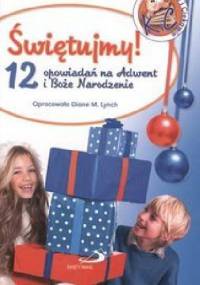 Świętujemy! 12 opowiadań na adwent i Boże Narodzenie - praca zbiorowa