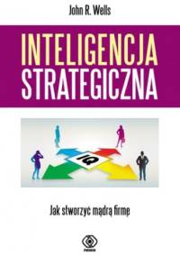 Inteligencja strategiczna - John R. Wells