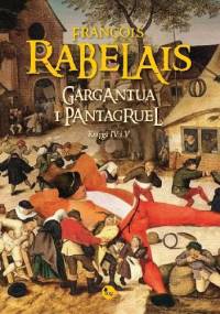 Gargantua i Pantagruel. Księgi IV i V - François Rabelais