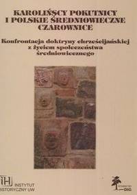 Karolińscy pokutnicy i polskie średniowieczne czarownice - Maria Koczerska