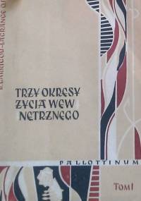 Trzy okresy życia wewnętrznego wstępem do życia w niebie. T. 1 - Reginald Garrigou - Lagrange OP