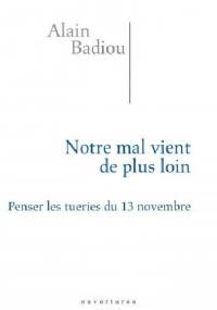 Notre mal vient de plus loin. Penser les tueries du 13 novembre - Alain Badiou