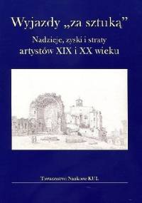 Wyjazdy "za sztuką". Nadzieje, zyski i straty artystów XIX i XX wieku. - Dorota Kudelska, Ewelina Kuryłek