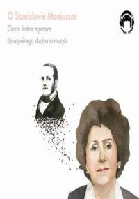 O Stanisławie Moniuszce - Ciocia Jadzia zaprasza do wspólnego słuchania muzyki - Mackiewicz Jadwiga