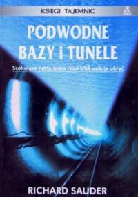 Podwodne bazy i tunele. Księga tajemnic - Richard Sauder