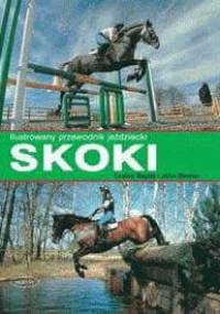 Skoki Ilustrowany przewodnik jeździecki - Lesley Bayley, John Bowen