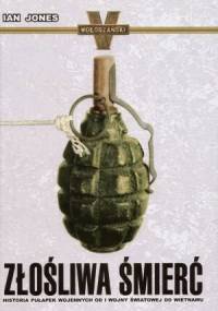 Złośliwa śmierć. Historia pułapek wojennych od I wojny światowej do Wietnamu - Ian Jones