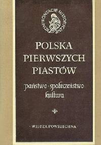 Polska pierwszych Piastów: państwo, społeczeństwo, kultura