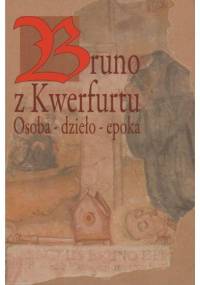 Bruno z Kwerfurtu. Osoba - dzieło - epoka