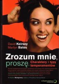 Zrozum mnie, proszę. Charaktery i typy temperamentów - David Keirsey, Marilyn Bates