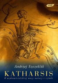 Katharsis. O uzdrowicielskiej mocy natury i sztuki - Andrzej Szczeklik