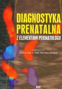Diagnostyka prenatalna z elementami perinatologii - Mirosław Wielgoś