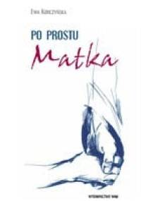 Po prostu Matka - Ewa Korczyńska