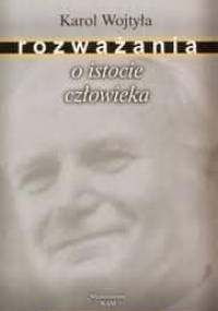 Rozważania o istocie człowieczeństwa - Karol Wojtyła