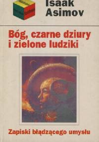 Bóg, czarne dziury i zielone ludziki. Zapiski błądzącego umysłu - Isaac Asimov