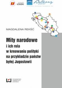 Mity narodowe i ich rola w kreowaniu polityki na przykładzie państw byłej Jugosławii - Magdalena Rekść