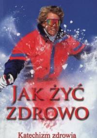 Jak żyć zdrowo. Katechizm zdrowia - Stanisław Gołba