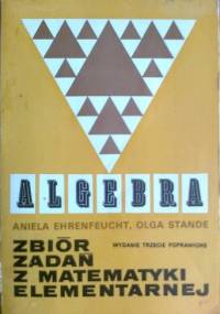 Algebra. Zbiór zadań z matematyki elementarnej - Aniela Ehrenfeucht, Olga Stande