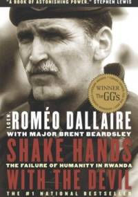 Shake Hands With the Devil. The Failure of Humanity in Rwanda - Romeo Dallaire
