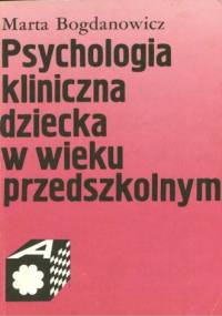 Psychologia kliniczna dziecka w wieku przedszkolnym - Marta Bogdanowicz