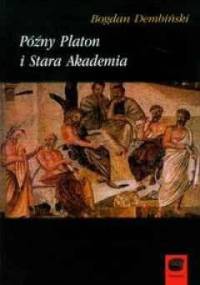 Późny Platon i Stara Akademia - Bogdan Dembiński