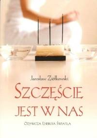 Szczęście jest w nas - Jarosław Ziółkowski