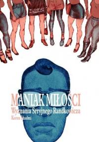 Maniak miłości. Wyznania Seryjnego Randkowicza. - Koren Shadmi