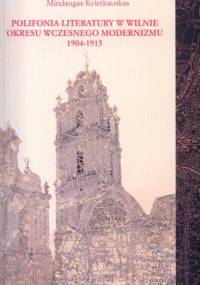 Polifonia literatury w Wilnie okresu wczesnego modernizmu 1904-1915 - Mindaugas Kvietkauskas