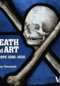 Death and Art: Europe 1200-1530 - Eleanor Townsend