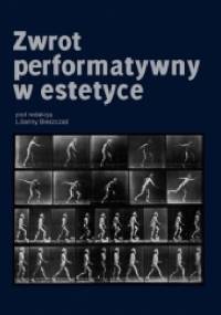 Zwrot performatywny w estetyce - Lilianna Bieszczad