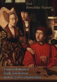 Uwarunkowania funkcjonowania nowoczesnej organizacji - Ewa Kowalska-Napora