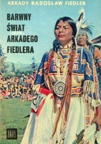 Barwny świat Arkadego Fiedlera - Arkady Radosław Fiedler