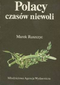 Polacy czasów niewoli - Marek Ruszczyc