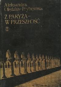 Z Paryża - W przeszłość: Wędrówki po Europie - Aleksandra Olędzka-Frybesowa