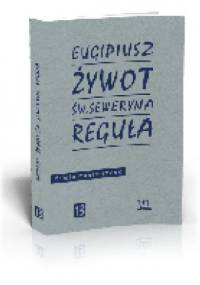 Żywot św. Seweryna. Reguła - Eugipiusz