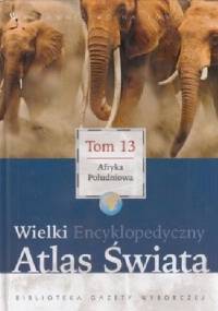 Wielki Encyklopedyczny Atlas Świata - Afryka Południowa (Tom 13) - praca zbiorowa